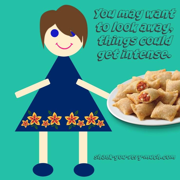 A cartoon version of me holding a plate of pizza rolls with the caption 'you may want to look away, things could get intense.'