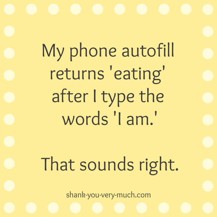 'My phone autofill returns 'eating' after I type the words 'I am.
